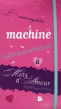 L'incroyable machine ultramoelleuse à mots d'amour