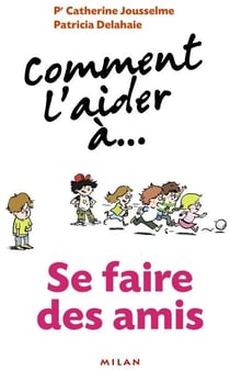 Comment l'aider a... - avoir de bons copains