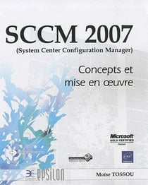 SCCM 2007 (system center configuration manager) concepts et mise en oeuvre
