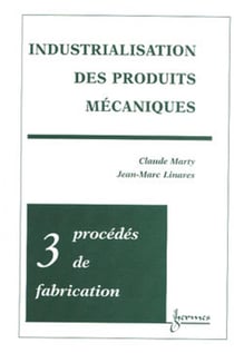 Industrialisation des produits mécaniques - Tome 3 : procédés de fabrication
