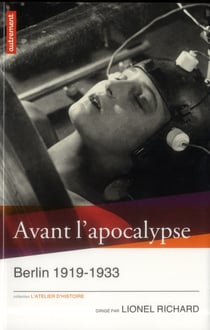 Avant l'apocalypse - Berlin 1919-1933