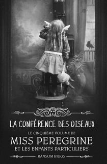 Miss Peregrine et les enfants particuliers Tome 5 : la conférence des oiseaux