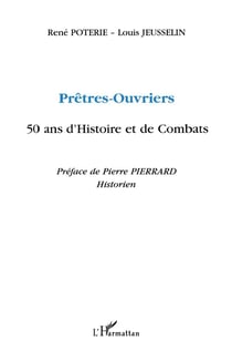 Prêtres-ouvriers - 50 ans d'histoire et de combats