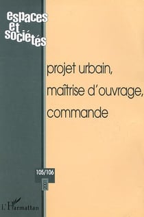 REVUE ESPACES ET SOCIETES n.105/106 : projet urbain, maîtrise d'ouvrage, commande