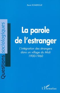 LA PAROLE DE L'ESTRANGER : L'intégration des étrangers dans un village du Midi 1900-1960
