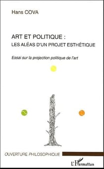 Art et politique : Les aléas d'un projet esthétique - Essai sur la projection politique de l'art
