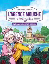 L'Agence Mouche à Versailles - L'affaire des espions de Marie-Antoinette