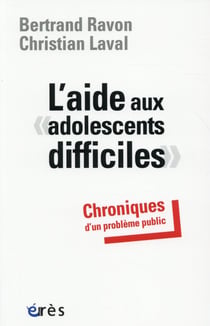 L'aide aux adolescents difficiles - chroniques d'un problème public