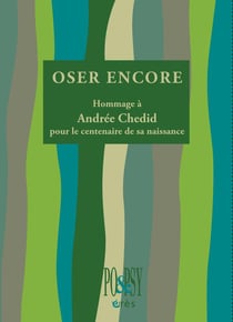 Oser encore - hommage à andrée chedid pour le centenaire de sa naissance