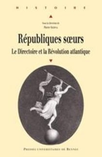 Républiques soeurs - le Directoire et la révolution atlantique