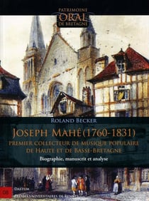 Joseph Mahé (1760-1831) - premier collecteur de musique populaire de Haute et de Basse-Bretagne - biographie, manuscrit et analyse