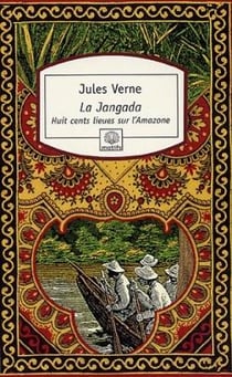 La jangada - huit cent lieues sur l'Amazone