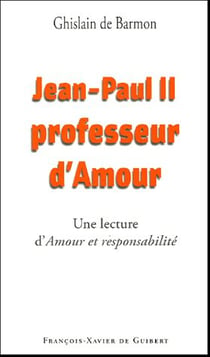 Jean-Paul II, professeur d'Amour : Une lecture d' "Amour et responsabilité"