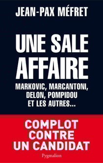 Une sale affaire - markovic, marcantoni, delon, pompidou et les autres