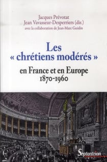 Les « chrétiens modérés » en France et en Europe (1870-1960)