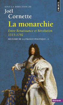 Histoire de la France politique Tome 2 : La Monarchie, entre Renaissance et Révolution, 1515-1792