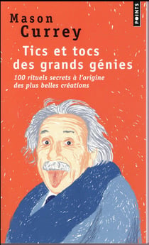 Tics et tocs des grands génies - 100 rituels secrets à l'origine des plus belles créations