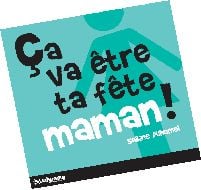 Ça va être ta fête maman !