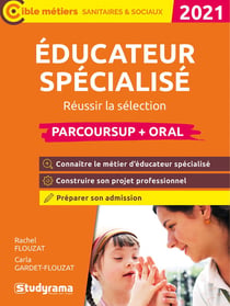Éducateur spécialisé - réussir la sélection parcoursup et l'oral - parcoursup (édition 2021)