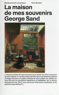 George Sand, la maison de mes souvenirs