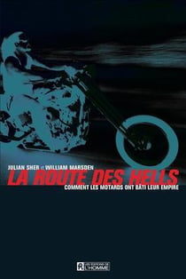 La route des Hells - comment les motards ont bati leur empire