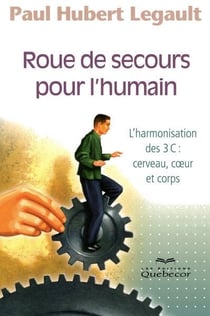 Roued e secours pour l'humain - l'harmonisation des 3c - cerveau, coeur et corps