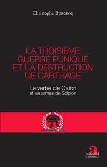 La troisième guerre punique et la destruction de Carthage - le verbe de Caton et les arrmes de Scipion
