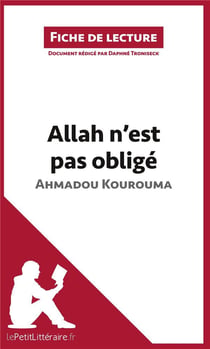 Fiche de lecture : Allah n'est pas obligé d'Ahmadou Kourouma - résumé complet et analyse détaillée de l'oeuvre