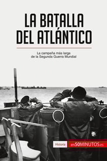 La batalla del Atlantico : La campana mas larga de la Segunda Guerra Mundial