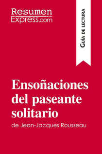 EnsoÃ±aciones del paseante solitario de Jean-Jacques Rousseau (GuÃ­a de lectura) : Resumen y anÃ¡lisis completo