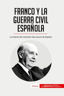 Franco y la guerra civil espanola : La historia del momento mas oscuro de Espana