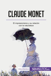 Claude Monet : El impresionismo y su relación con la naturaleza