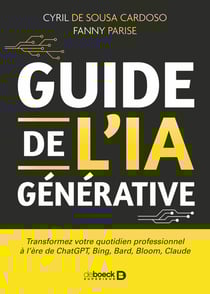 Guide de l'IA générative : Transformez votre quotidien professionnel à l'ère de ChatGPT, Bing, Bard, Bloom, Claude, Pi & co