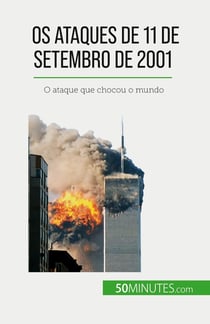 Os ataques de 11 de Setembro de 2001 : O ataque que chocou o mundo