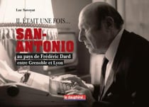 Il était une fois San-Antonio : Au pays de Frédéric Dard entre Grenoble et Lyon