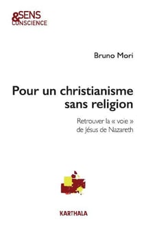 Pour un christianisme sans religion : retrouver la "voie" de Jésus de Nazareth