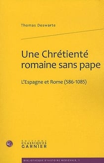 Une chrétienté romaine sans pape : l'Espagne et Rome (586-1085)