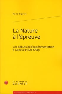 La nature à l'épreuve - les débuts de l'expérimentation à genève (1670-1790)