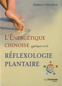L'énergétique chinoise - appliquée à la réflexologie plantaire