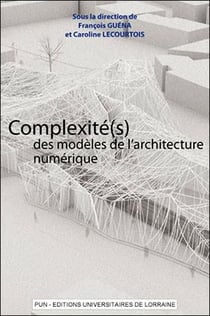 Complexité(s) des modèles de l'architecture numérique : Actes du 5ème séminaire de Conception Architecturale Numérique (SCAN'12)