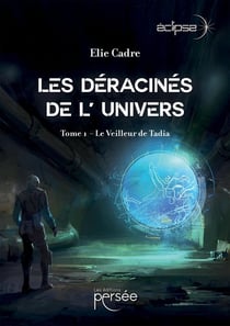 Les Déracinés de l' univers : Tome 1 - Le Veilleur de Tadia