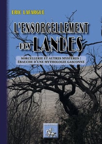 L'ensorcellement des Landes et autres mystères : ébauche d'une mythologie gasconne