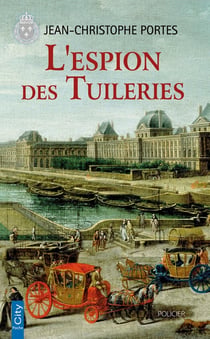 Les enquêtes de Victor Dauterive Tome 4 : l'espion des Tuileries