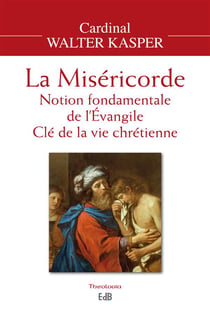 La miséricorde - notion fondamentale de l'Evangile - clé de la vie chrétienne