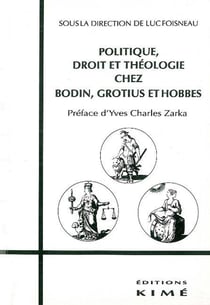 Politique Droit et Theologie Chez Bodin,Grotius,Hobbes : Bodin,Grotius et Hobbes