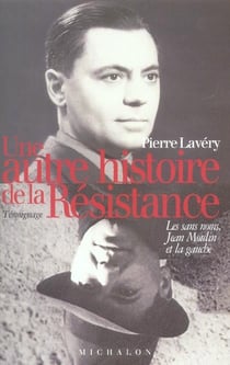 Une autre histoire de la resistance: les sans noms, jean moulin et la gauche
