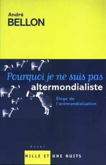 Pourquoi je ne suis pas altermondialiste : Eloge de l'antimondialisation