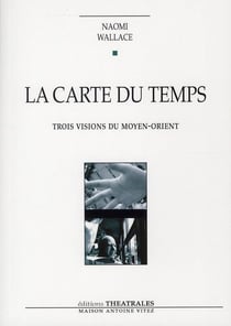 La carte du temps - trois visions du Moyen-Orient