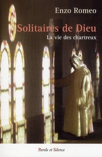 Solitaires de Dieu - la vie des Chartreux