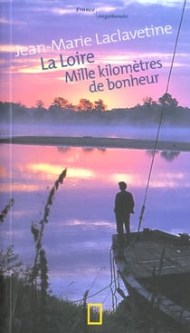 La loire : mille kilometres de bonheur